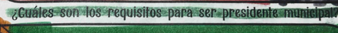 ¿Cuáles son los requisitos para ser presidente municipal?