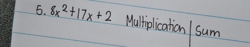 8x^2+17x+2 MulHiplication sum