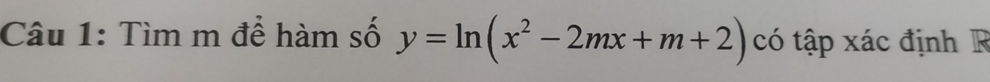 Tìm m để hàm số y=ln (x^2-2mx+m+2) có tập xác định R