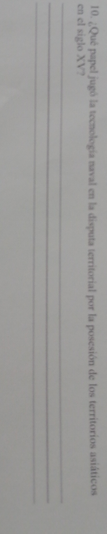 ¿Qué papel jugó la tecnología naval en la disputa territorial por la posesión de los territoríos asiáticos 
en el siglo XV? 
_ 
_ 
_