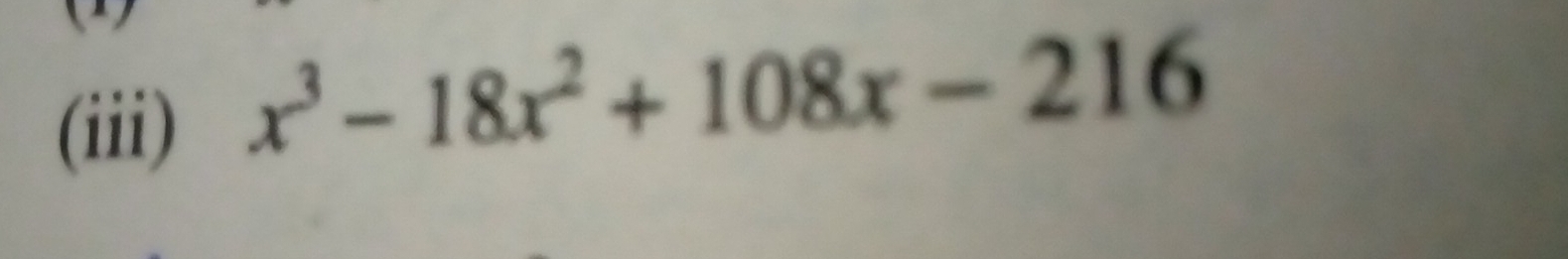 (iii)
x^3-18x^2+108x-216