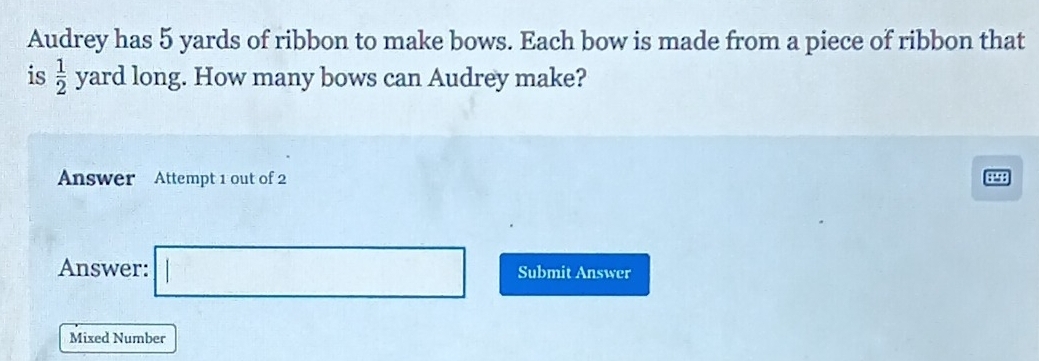 Solved: Audrey has 5 yards of ribbon to make bows. Each bow is made ...
