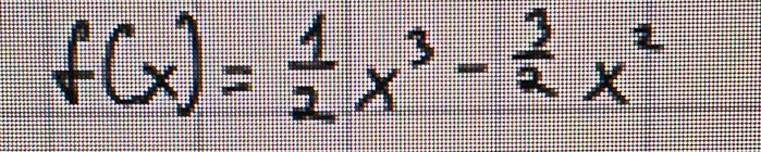 f(x)= 1/2 x^3- 3/2 x^2