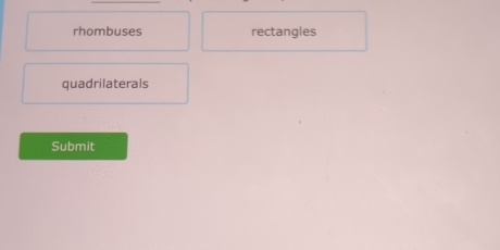 rhombuses rectangles
quadrilaterals
Submit