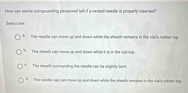 Solved: How can sterile compounding personnel tell if a vented needle ...