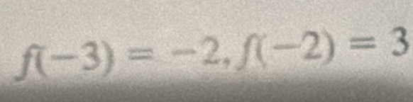 f(-3)=-2, f(-2)=3