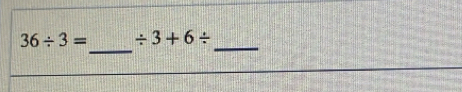 36/ 3= / 3+6/