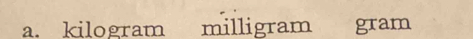 kilogram milligram gram