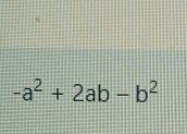 -a^2+2ab-b^2