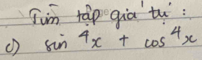 Jim rap qia tu: 
() sin^4x+cos^4x