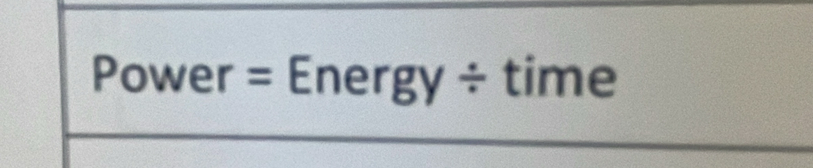 Power = Energy ÷ time