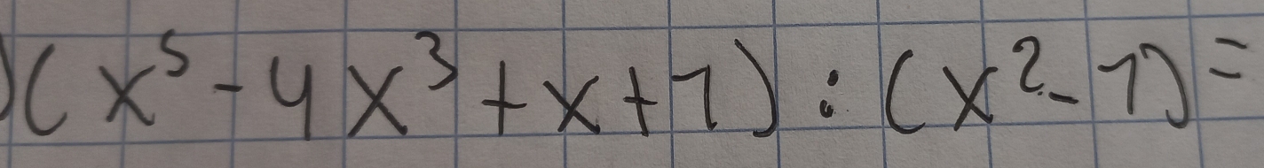 (x^5-4x^3+x+7):(x^2-7)=