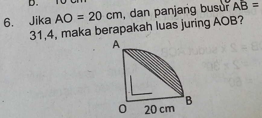 Jika AO=20cm , dan panjang busur AB=
31,4, maka berapakah luas juring AOB?