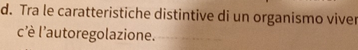 Tra le caratteristiche distintive di un organismo viver 
c'è l'autoregolazione.