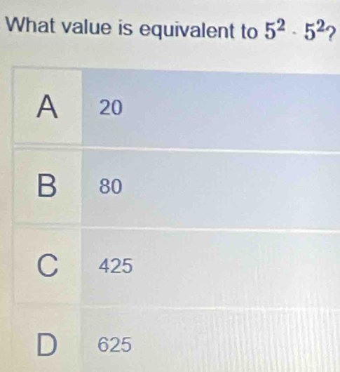 What value is equivalent to 5^2· 5^2 ?