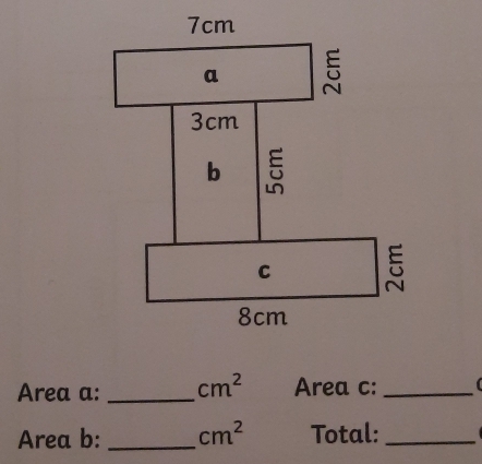 Area a: _ cm^2 Area c:_ 
Area b: _ cm^2 Total:_