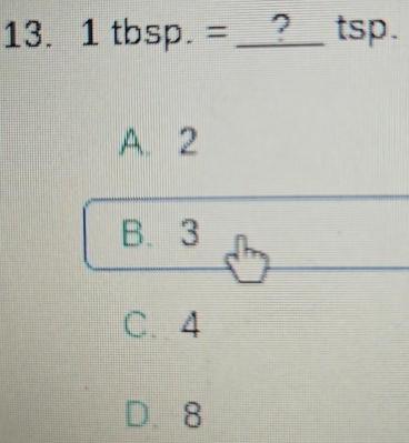 Solved: 1tbsp.= _?__ tsp. I A. 2 B. 3 C. 4 D. 8 [Math]