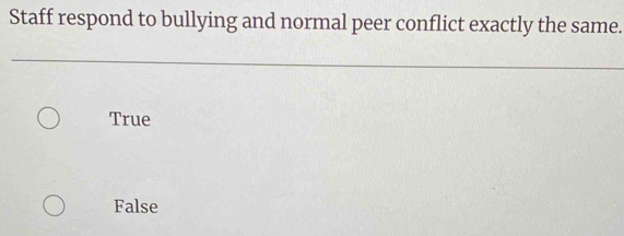 Staff respond to bullying and normal peer conflict exactly the same ...