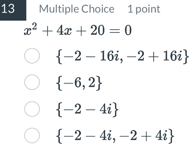 x^2+4x+20=0
 -2-16i,-2+16i
 -6,2
 -2-4i
 -2-4i,-2+4i