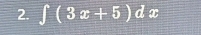 ∈t (3x+5)dx