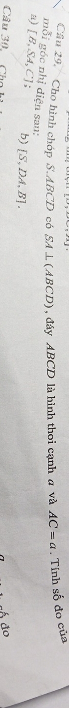 Cho hình chóp S. ABCD có SA⊥ (ABCD) , đáy ABCD là hình thoi cạnh a và AC=a. Tính số đo của 
mỗi góc nhị diện sau: 
a) [B,SA,C]; b) [S,DA,B]. 
Câu 30. Ch 
đá đo