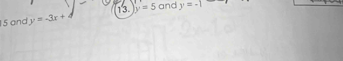 y=5 and
15 and y=-3x+4 y=-1