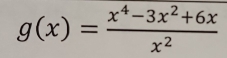 g(x)= (x^4-3x^2+6x)/x^2 