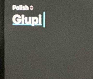 Polish 
Glupi