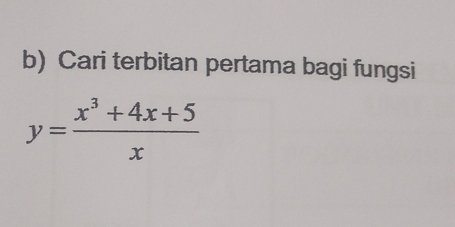 Cari terbitan pertama bagi fungsi
y= (x^3+4x+5)/x 