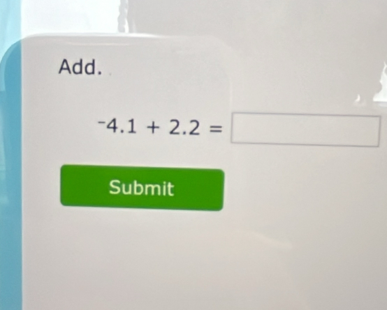 Add.
^-4.1+2.2=□
Submit