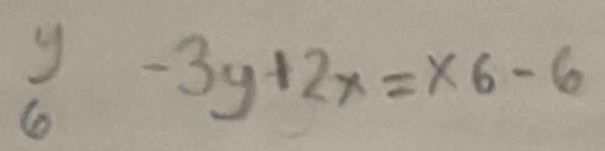  y/6 -3y+2x=x6-6