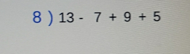 8 ) 13-7+9+5