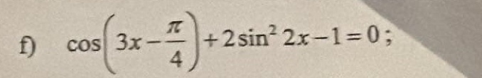 cos (3x- π /4 )+2sin^22x-1=0;