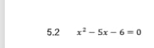 5.2 x^2-5x-6=0