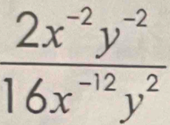  (2x^(-2)y^(-2))/16x^(-12)y^2 