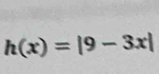 h(x)=|9-3x|