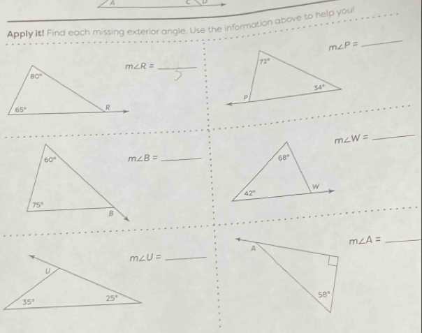 A
Apply it! Find each missing exterior angle. Use the information above to help you!
m∠ P=
_
m∠ R= _
m∠ W=
_
m∠ B= _
m∠ A= _
m∠ U= _