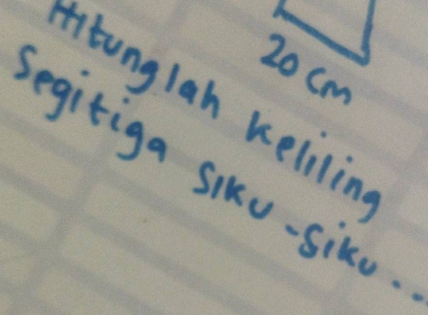 20 cm
itonglah kelilin 
egitiga siku-siko.