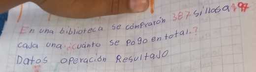 En una biblioreca se compraron 37sillasa? 
cala una icuanto se pogoentotal. ? 
Datos operacion Resultado