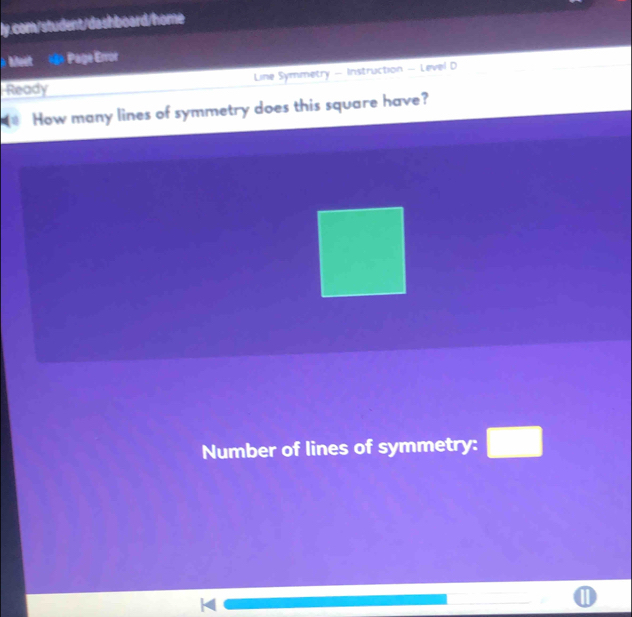 Most *8» Page Error 
Ready Line Symmetry - Instruction - Level D 
How many lines of symmetry does this square have? 
Number of lines of symmetry: □