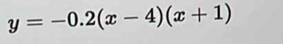 y=-0.2(x-4)(x+1)