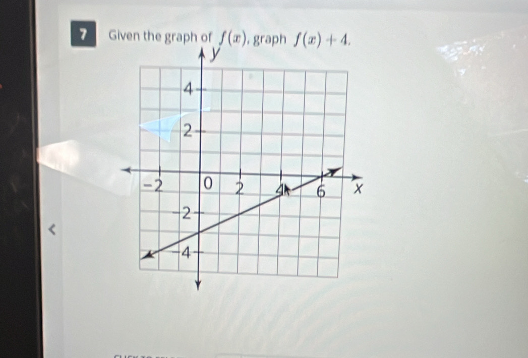 Given the graph of f(x) , graph f(x)+4.