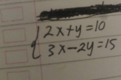 beginarrayl 2x+y=10 3x-2y=15endarray.