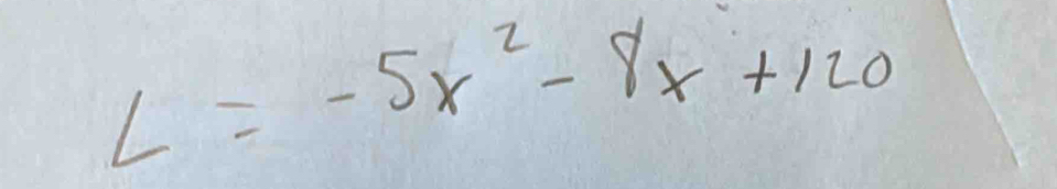 L=-5x^2-8x+120