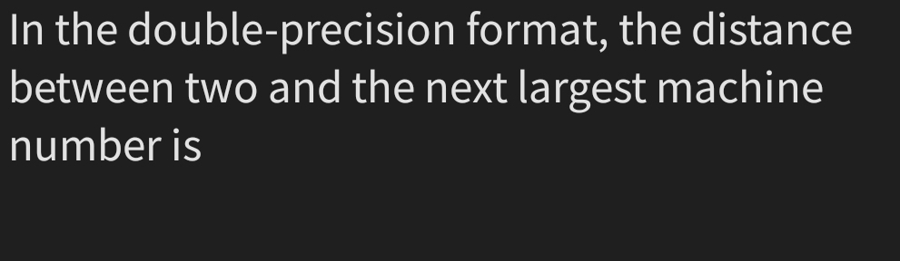 Solved: In the double-precision format, the distance between two and ...