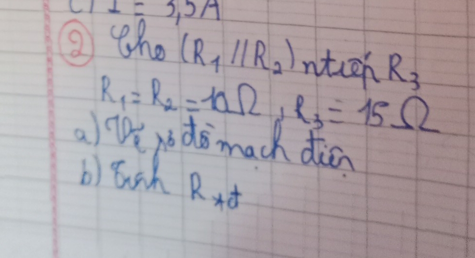 I=5.5/4
② the (R_1//R_2) ntien R_3
R_1=R_2=10Omega , R_3=15Omega
alTPe nò dō mach dinn
b) Euih Rxd