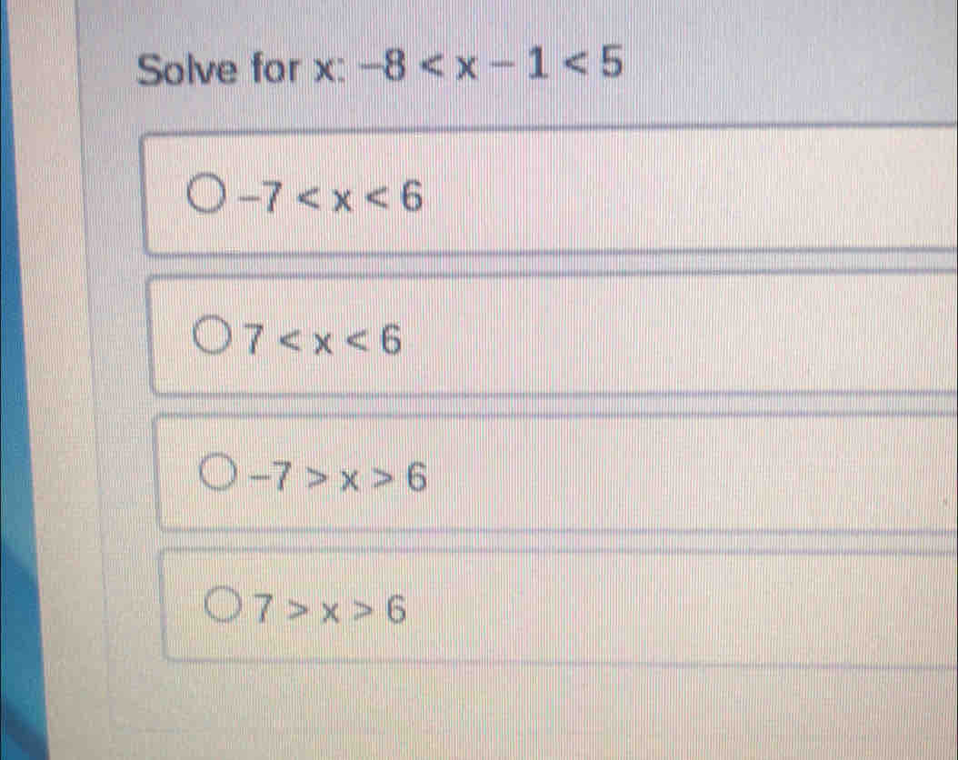 Solve for x:-
-7
7
-7>x>6
7>x>6