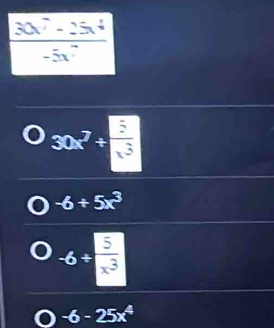 30x^7+ 5/x^3 
-6+5x^3
-6+ 5/x^3 
-6-25x^4