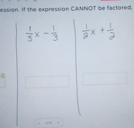 ession. If the expression CANNOT be factored,
8/16