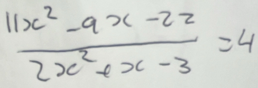  (11x^2-9x-22)/2x^2+x-3 =4